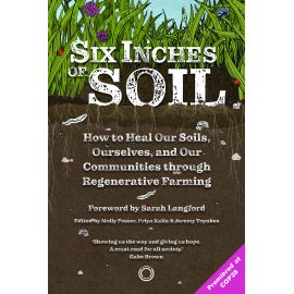 Six Inches of Soil - How to Heal Our Soils, Ourselves and Our Communities Through Regenerative Farming, image 